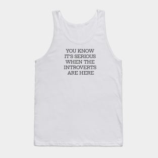 You Know It's Serious When Introverts Are Here Tank Top